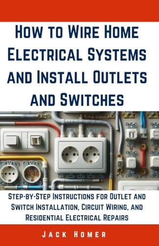 Stock image for How to Wire Home Electrical Systems and Install Outlets and Switches: Step-by-Step Instructions for Outlet and Switch Installation, Circuit Wiring, . Repairs (Build It Yourself Mastery Series) for sale by California Books