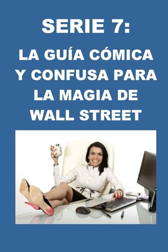 Stock image for Serie 7: La Gua Cmica y Confusa para la Magia de Wall Street for sale by GreatBookPrices