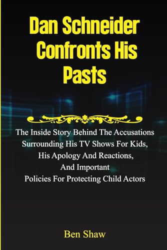 Stock image for Dan Schneider Confronts His Pasts: The Inside Story behind the Accusations Surrounding His TV Shows for Kids, His Apology and Reactions, and Important for sale by GreatBookPrices