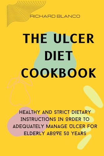 Stock image for The Ulcer Diet Cookbook: Healthy And Strict Dietary Instructions In Order To Adequately Manage Ulcer For ELDERLY ABOVE 50 YEARS for sale by GreatBookPrices
