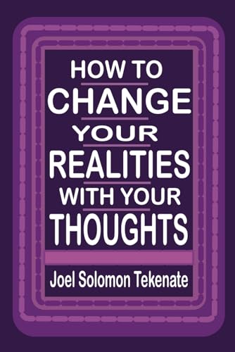 Stock image for How To Change Your Realities With Your Thoughts: Unveiling The Secret Of Manifesting Your Desires for sale by GreatBookPrices