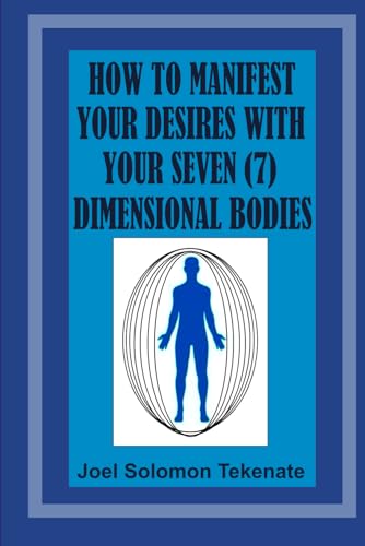 Stock image for How To Manifest Your Desires With Your Seven Dimensional Bodies for sale by GreatBookPrices