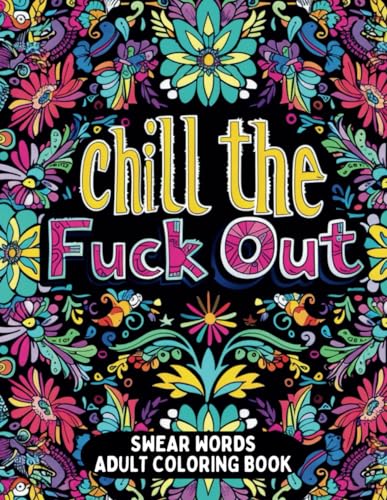 Beispielbild fr Chill the Fuck Out Swear Words Adult Coloring Book: Humorous Cuss Words Coloring Book for Stress Relief and Anger Management (Stress-Relieving Adult Coloring Books) zum Verkauf von California Books