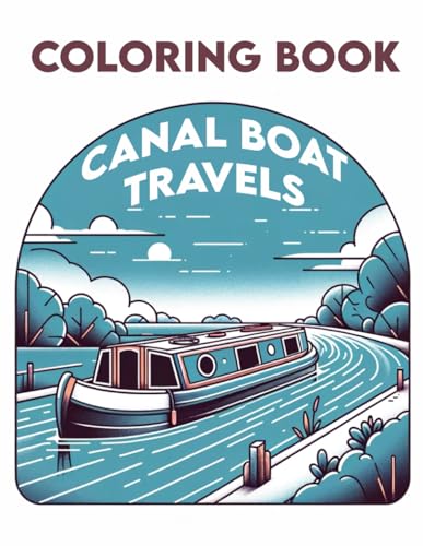 Stock image for Canal Boat Travels Coloring Book: Where Every Stroke Recreates the Peaceful Passage along Scenic Waterways, Inviting You to Explore, Relax, and Reconnect with Nature's Tranquility for sale by California Books