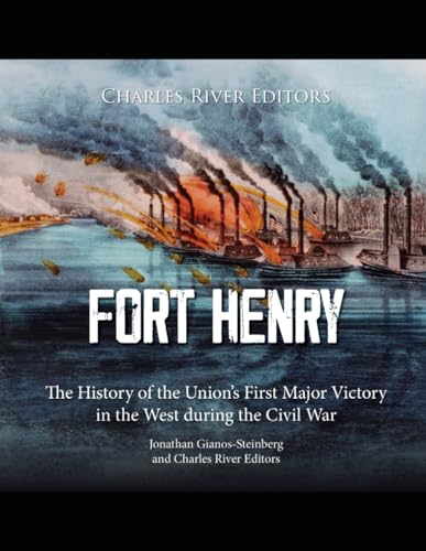 Stock image for Fort Henry: The History of the Union?s First Major Victory in the West during the Civil War for sale by California Books