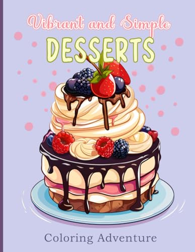 Stock image for Vibrant and Simple DESSERTS Coloring Adventure: Sweeten Your Day with Every Shade: Journey in a world of sweet and delectable designs for sale by GreatBookPrices