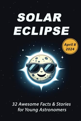 Stock image for Solar Eclipse: 32 Awesome Facts & Stories for Young Astronomers April 8, 2024 for sale by GreatBookPrices