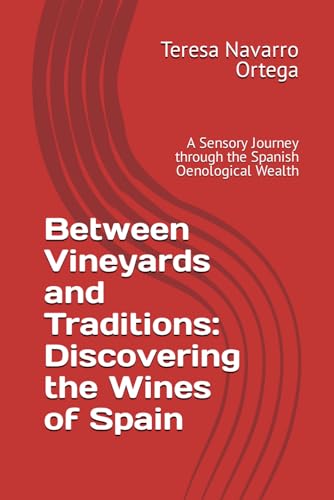 Imagen de archivo de Between Vineyards and Traditions: Discovering the Wines of Spain: A Sensory Journey through the Spanish Oenological Wealth a la venta por GreatBookPrices