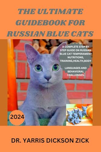 Stock image for The ultimate guidebook for Russian blue cat: A complete step by step guide on Russian Blue Cat Temperament, Nutritions, Training, Health, Body languages and behavioral challenges. for sale by California Books