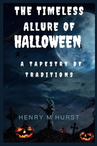Stock image for The Timeless Allure of Halloween: A Tapestry of Traditions for sale by GreatBookPrices