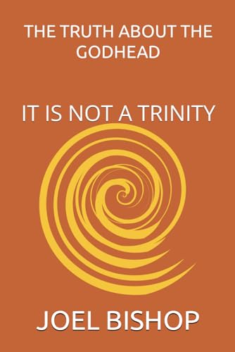 Beispielbild fr THE TRUTH ABOUT THE GODHEAD: IT IS NOT A TRINITY zum Verkauf von California Books