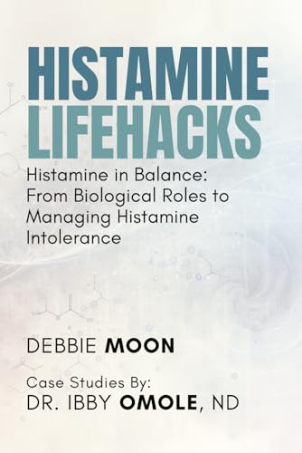 Imagen de archivo de Histamine Lifehacks: Histamine in Balance: From Biological Roles to Managing Histamine Intolerance a la venta por California Books