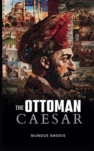 Stock image for The Ottoman Caesar: Sultan Mehmed Fatih & His Conquests for sale by California Books