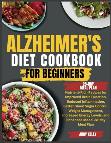 Beispielbild fr Alzheimer's Diet Cookbook: Nutrient-Rich Recipes for Improved Brain Function, Reduced Inflammation, Better Blood Sugar Control, Weight Management, Increased Energy Levels, and Enhanced Mood zum Verkauf von Ria Christie Collections
