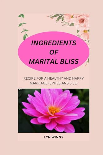 Imagen de archivo de Ingredients of Marital Bliss: Recipe for a Healthy and Happy Marriage (Ephesians 5:33) a la venta por GreatBookPrices