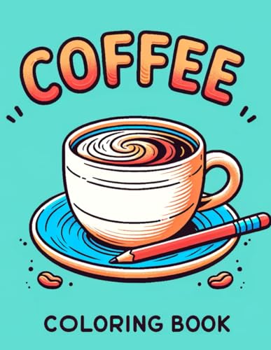 9798321094631: Coffee Coloring Book: Where Whimsical Designs and Intricate Patterns Await, Providing Hours of Enjoyment for Coffee Enthusiasts and Artistic Souls Alike