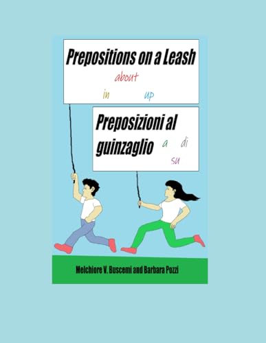 Stock image for Prepositions on a Leash / Preposizioni al guinzaglio: A Compendium of English and Italian Phrases with Unpredictable Prepositions for sale by California Books