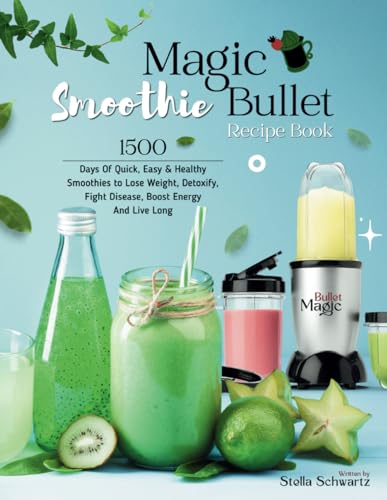 9798321114162: Magic Bullet Smoothie Recipe Book: 1500 Days Of Quick, Easy & Healthy Smoothies to Lose Weight, Detoxify, Fight Disease, Boost Energy And Live Long