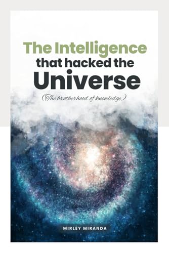 Stock image for THE INTELLIGENCE THAT HACKED THE UNIVERSE: The Brotherhood of Knowledge for sale by California Books