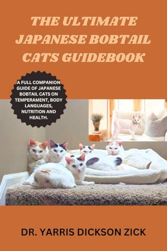 Stock image for The ultimate Japanese Bobtail Cats Guidebook: A full companion guide of Japanese Bobtail Cats on Temperament, Body languages, Nutrition and Health. for sale by California Books