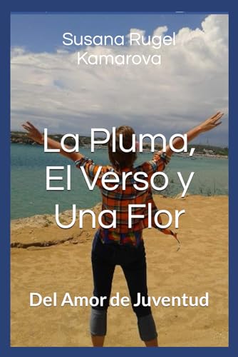 Stock image for La Pluma, El Verso y Una Flor: Del Amor de Juventud (Spanish Edition) for sale by California Books