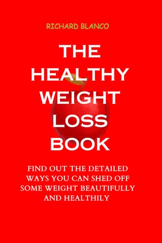 Beispielbild fr The Healthy Weight Loss Book: Find Out the Detailed Ways You Can Shed Off Some Weight Beautifully and Healthily zum Verkauf von GreatBookPrices