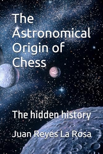 Beispielbild fr The Astronomical Origin of Chess: The hidden history zum Verkauf von GreatBookPrices