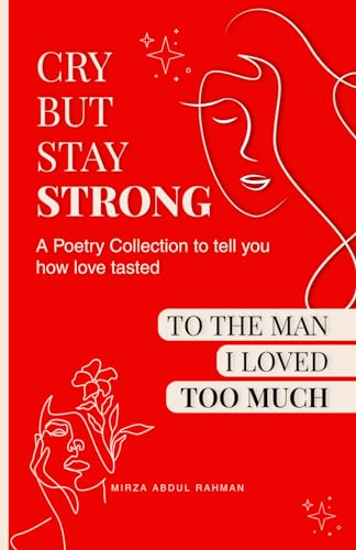 Stock image for Cry But Stay Strong: A Poetry Collection To Tell You How Love Tasted To The Man I Loved Too Much for sale by GreatBookPrices