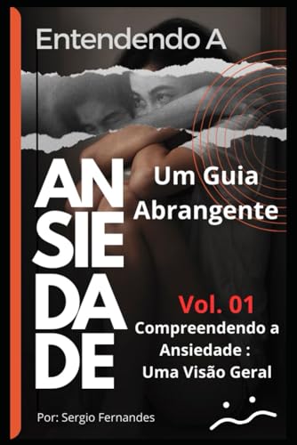 9798321244289: Compreendendo a Ansiedade: VOLUME 01: Uma Viso Geral (ENTENDENDO A ANSIEDADE: UM GUIA ABRANGENTE)