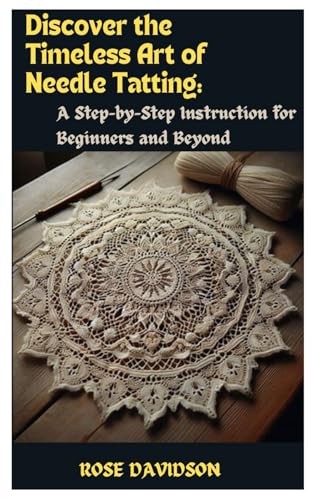 Imagen de archivo de Discover the Timeless Art of Needle Tatting: A Step-by-Step Instruction for Beginners and Beyond a la venta por GreatBookPrices