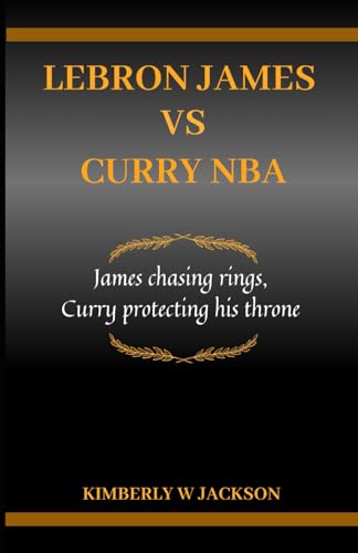 Beispielbild fr LEBRON JAMES VS CURRY NBA: James chasing rings, Curry protecting his throne (NBA STARS BIOGRAPHIES) zum Verkauf von California Books