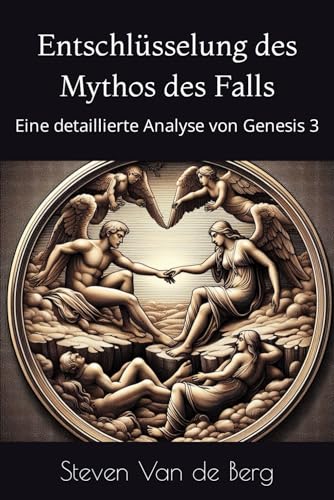 Imagen de archivo de Entschlsselung des Mythos des Falls: Eine detaillierte Analyse von Genesis 3 a la venta por GreatBookPrices
