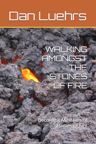 Stock image for WALKING AMONGST THE STONES OF FIRE: Becoming Ministers of Flames of Fire for sale by California Books