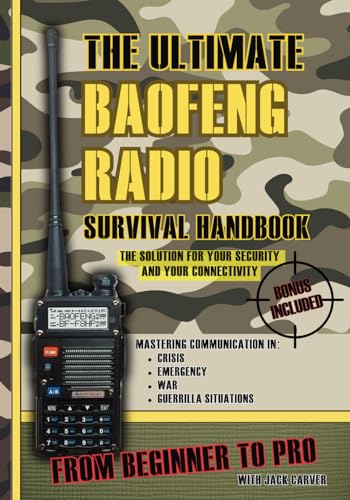 Stock image for The Ultimate Baofeng Radio Survival Handbook: From Beginner to Pro: Mastering Communication in Crisis, Emergency, War and Guerrilla Situations. The Solution for Your Security and Your Connectivity for sale by California Books
