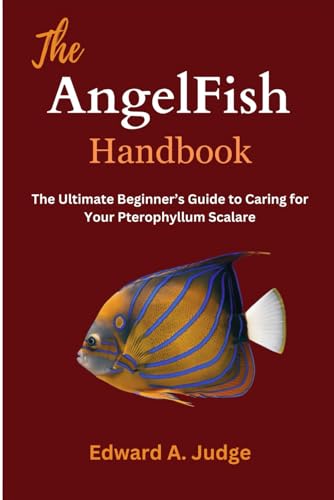 Stock image for The AngelFish Handbook: The Ultimate Beginner's Guide to Caring for Your Pterophyllum Scalare for sale by California Books