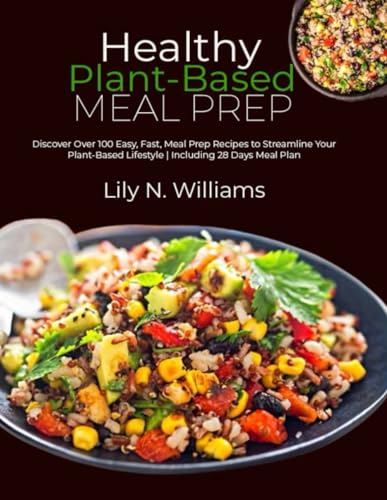 9798321305003: Healthy Plant-Based Meal Prep: Discover Over 100 Easy, Fast, Meal Prep Recipes to Streamline Your Plant-Based Lifestyle | Including 28 Days Meal Plan