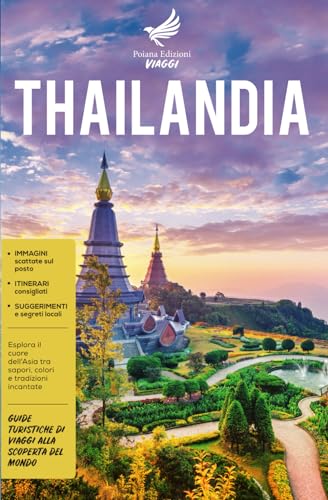 Imagen de archivo de Thailandia: Esplora il cuore dell'Asia tra sapori, colori e tradizioni incantate - Guide Turistiche di viaggi alla scoperta del Mondo (Italian Edition) a la venta por California Books