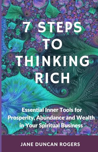 Imagen de archivo de 7 Steps to Thinking Rich: Essential Inner Tools for Prosperity, Abundance and Wealth in Your Spiritual Business a la venta por California Books