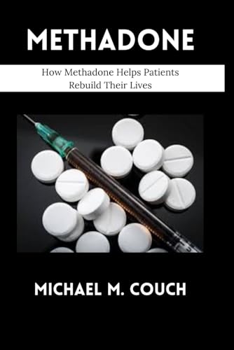 9798321353035: METHADONE: How Methadone Helps Patients Rebuild Their Lives