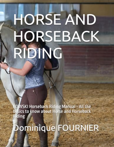 Beispielbild fr HORSE AND HORSEBACK RIDING: KOWSKI Horseback Riding Manual - All the basics to know about Horse and Horseback Riding (EQUITATION KOWSKI) zum Verkauf von California Books