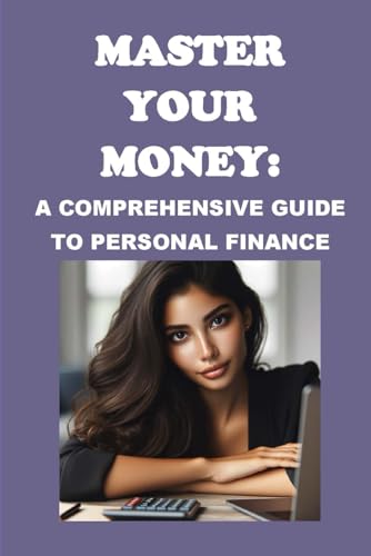 Stock image for Master Your Money: A Comprehensive Guide to Personal Finance for sale by GreatBookPrices