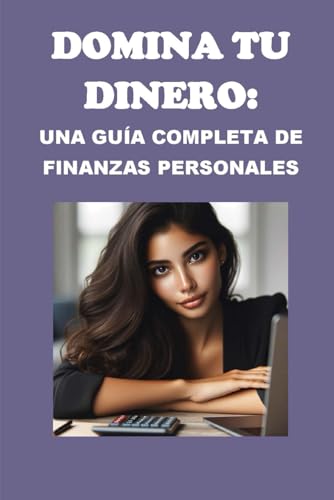 Beispielbild fr Domina tu Dinero: Una Gua Completa de Finanzas Personales zum Verkauf von GreatBookPrices