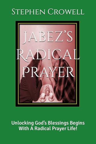 9798321409725: Jabez’s Radical Prayer: Unlocking God’s Blessings Begins With A Radical Prayer Life!