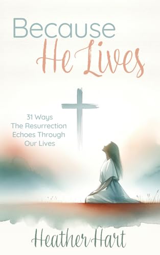 Stock image for Because He Lives: 31 Ways the Resurrection Echoes Through Our Lives for sale by California Books