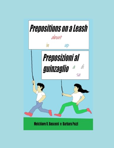 Stock image for Preposizioni al guinzaglio / Prepositions on a Leash: Un compendio di frasi inglesi e italiane con preposizioni imprevedibili (Italian Edition) for sale by California Books