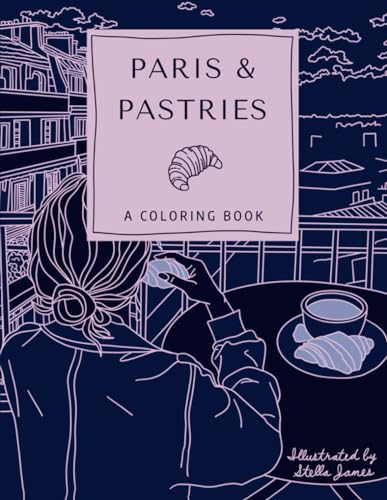Imagen de archivo de Paris & Pastries: A Coloring Book for Adults Featuring Whimsical Modern Illustrations of Delicious Pastries and Parisian Moments a la venta por GreatBookPrices