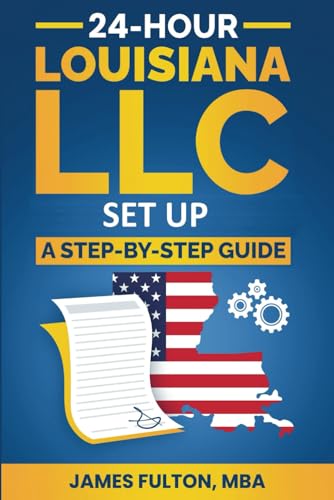 9798321461495: 24-Hour Louisiana LLC Setup: A Step-by-Step Guide