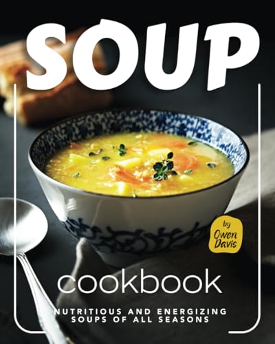 9798321532294: Soup Cookbook: Nutritious and Energizing Soups of All Seasons