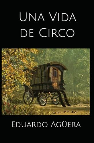 Beispielbild fr Una vida de circo: Novela de drama de una mujer, que cuenta su vida, como la impulsora del primer circo del mundo, siglo XVIII. (Spanish Edition) zum Verkauf von California Books