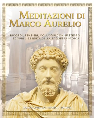 Stock image for Meditazioni di Marco Aurelio. Ricordi, Pensieri, Colloqui con s stesso: scopri l?essenza della saggezza stoica for sale by California Books